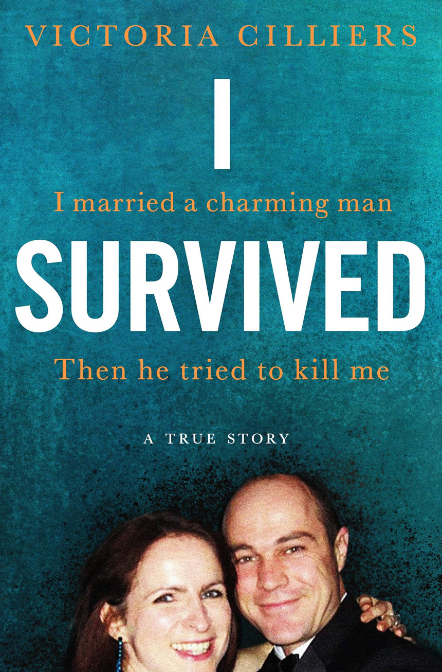 Free Download I Survived: I married a charming man. Then he tried to kill me. A true story. by Victoria Cilliers