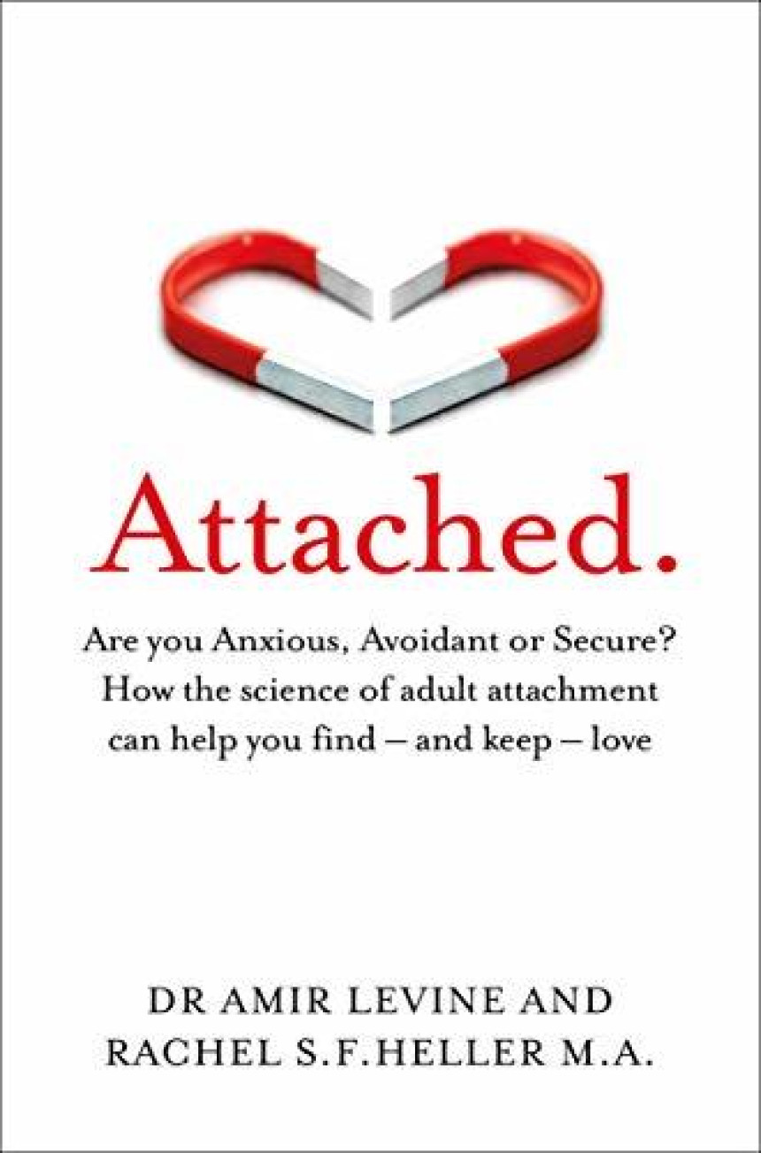 Free Download Attached: Are you Anxious, Avoidant or Secure? How the science of adult attachment can help you find – and keep – love by Amir Levine ,  Rachel Heller