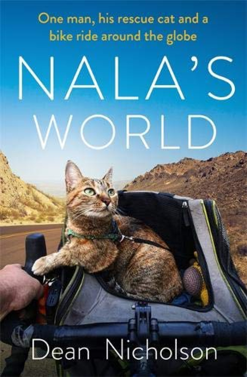 Free Download Nala's World: One man, his rescue cat and a bike ride around the globe by Dean Nicholson