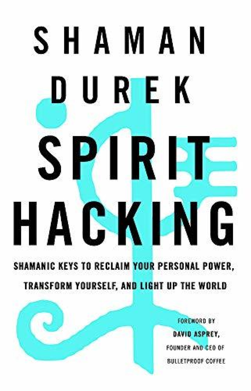 Free Download Spirit Hacking: Shamanic keys to reclaim your personal power, transform yourself and light up the world by Shaman Durek