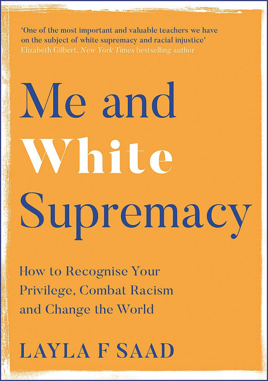 Free Download Me and White Supremacy: How to Recognise Your Privilege, Combat Racism and Change the World by Layla F. Saad ,  Robin DiAngelo  (Foreword)