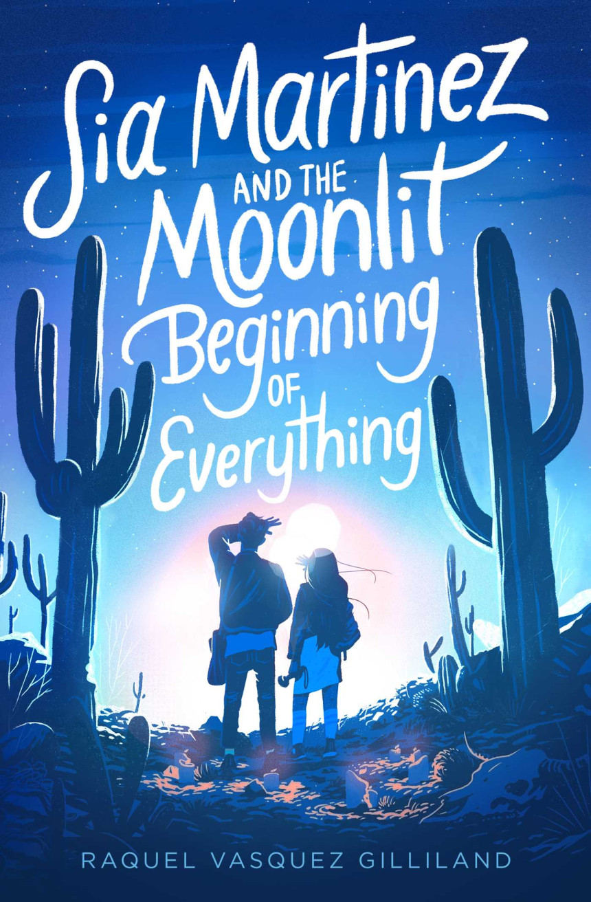 Free Download Sia Martinez and the Moonlit Beginning of Everything by Raquel Vasquez Gilliland