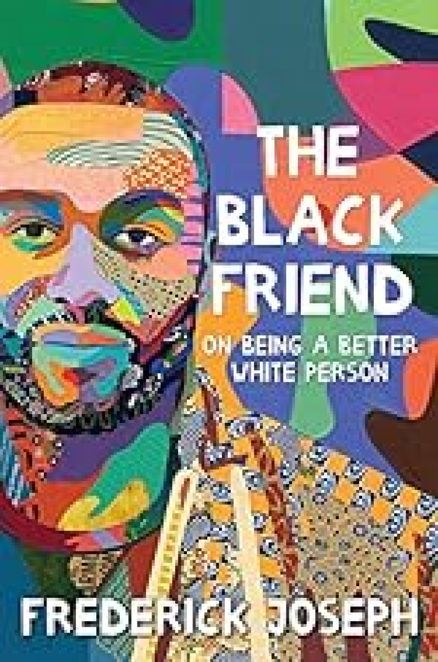 Free Download The Black Friend: On Being a Better White Person by Frederick Joseph