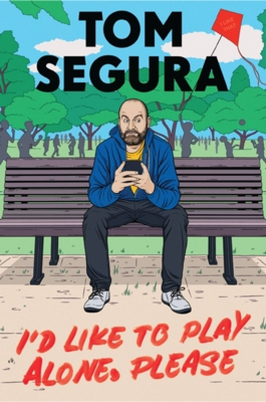 Free Download I'd Like to Play Alone, Please: Essays by Tom Segura