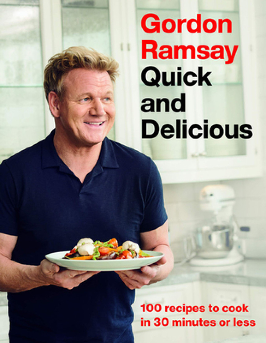 Free Download Gordon Ramsay Quick and Delicious: 100 Recipes to Cook in 30 Minutes or Less by Gordon Ramsay