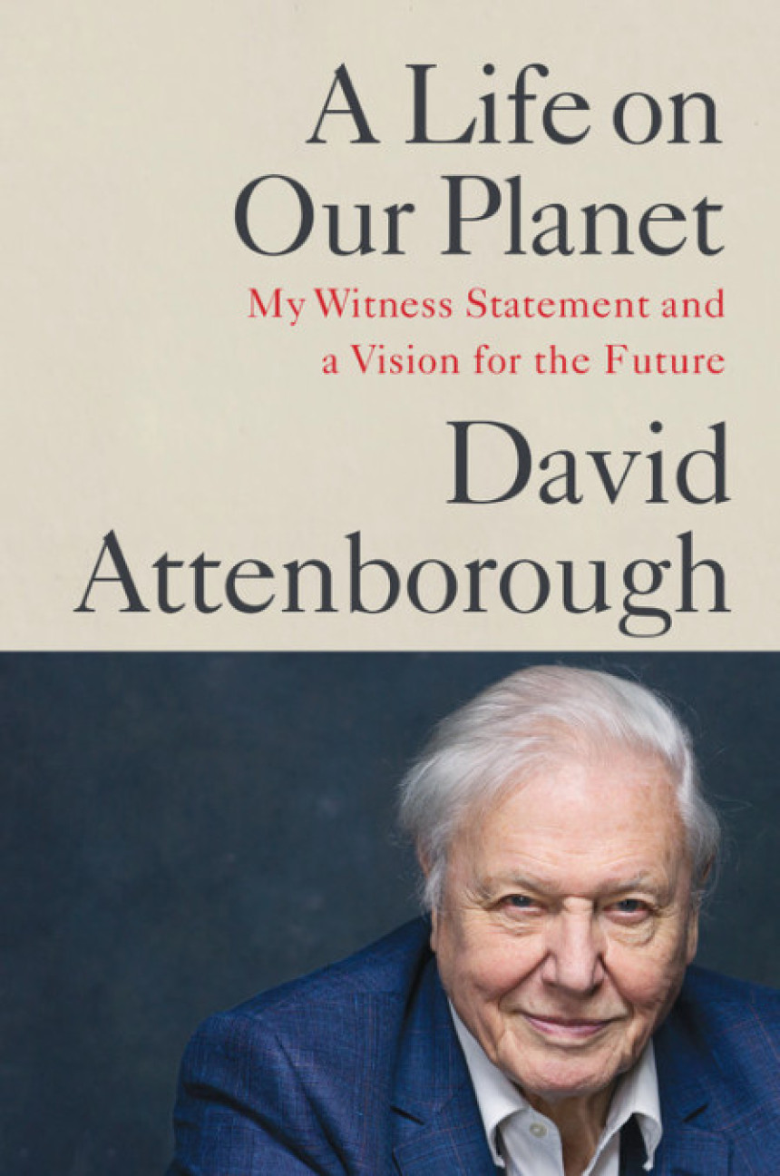 Free Download A Life on Our Planet: My Witness Statement and a Vision for the Future by David Attenborough