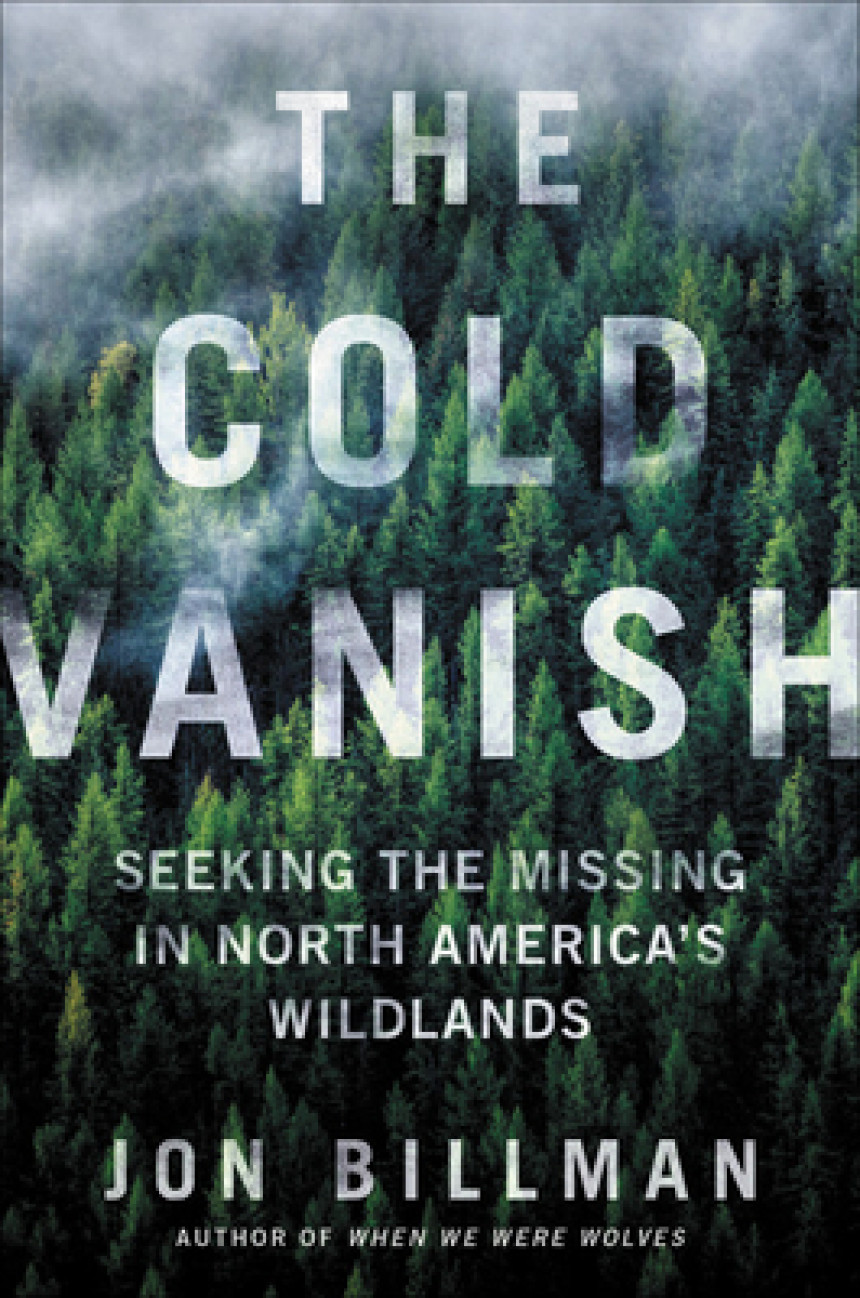 Free Download The Cold Vanish: Seeking the Missing in North America's Wildlands by Jon Billman