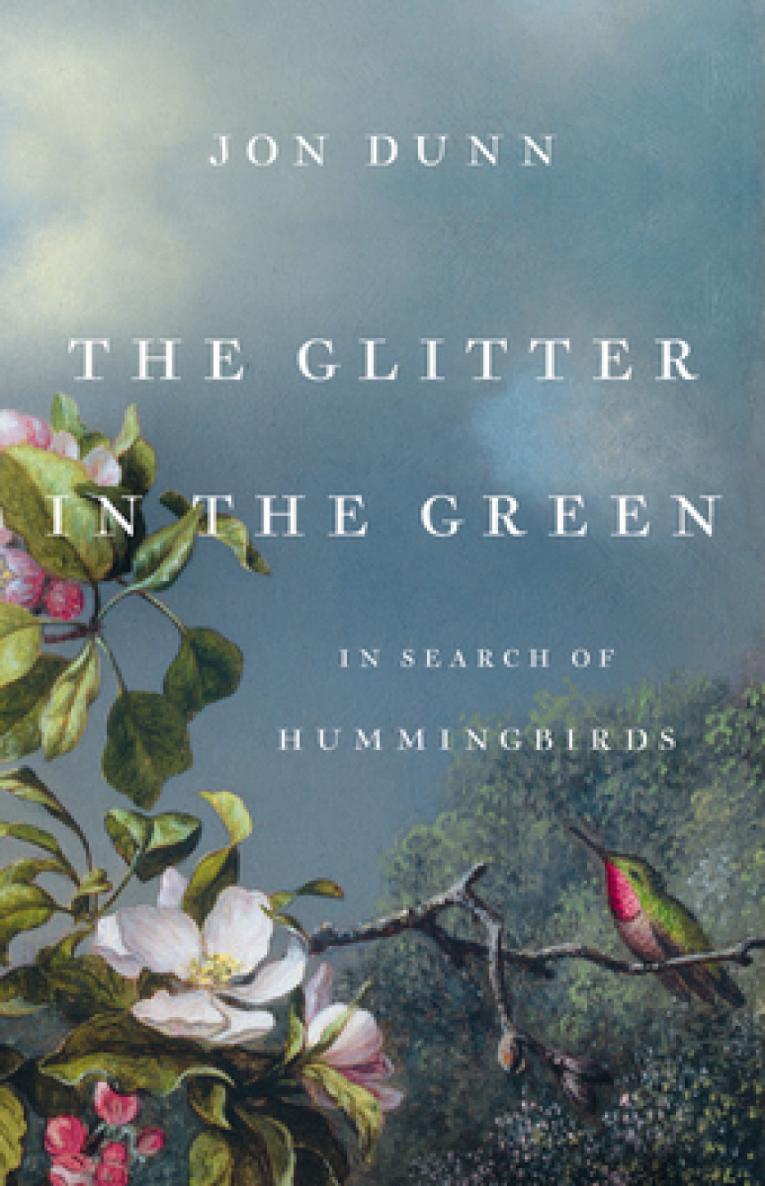 Free Download The Glitter in the Green: In Search of Hummingbirds by Jon Dunn