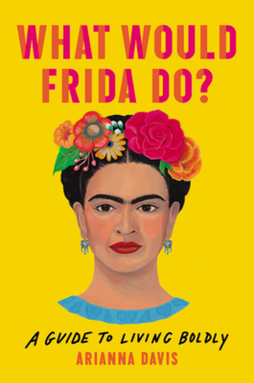 Free Download What Would Frida Do?: A Guide to Living Boldly by Arianna Davis