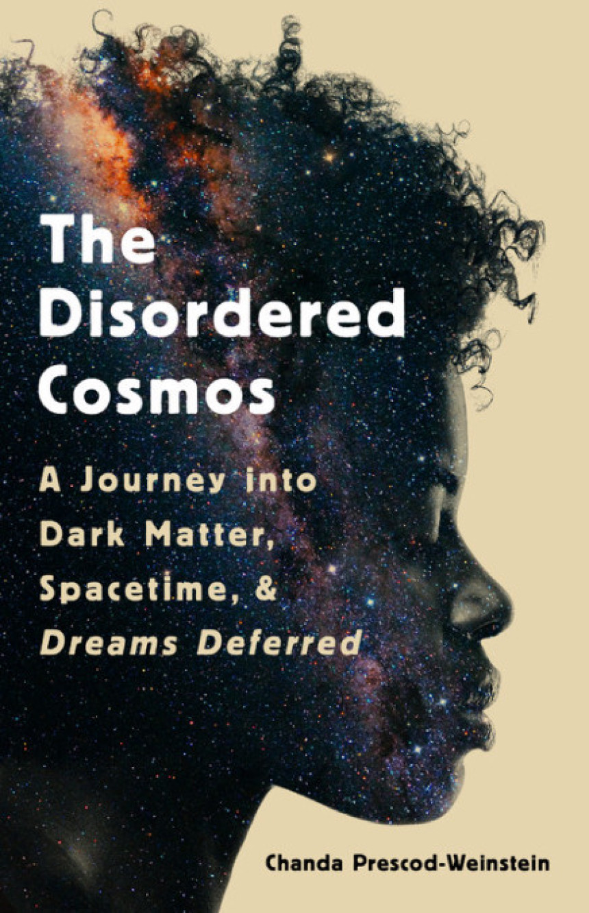 Free Download The Disordered Cosmos: A Journey into Dark Matter, Spacetime, and Dreams Deferred by Chanda Prescod-Weinstein