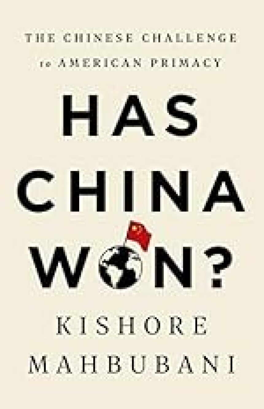 Free Download Has China Won?: The Chinese Challenge to American Primacy by Kishore Mahbubani