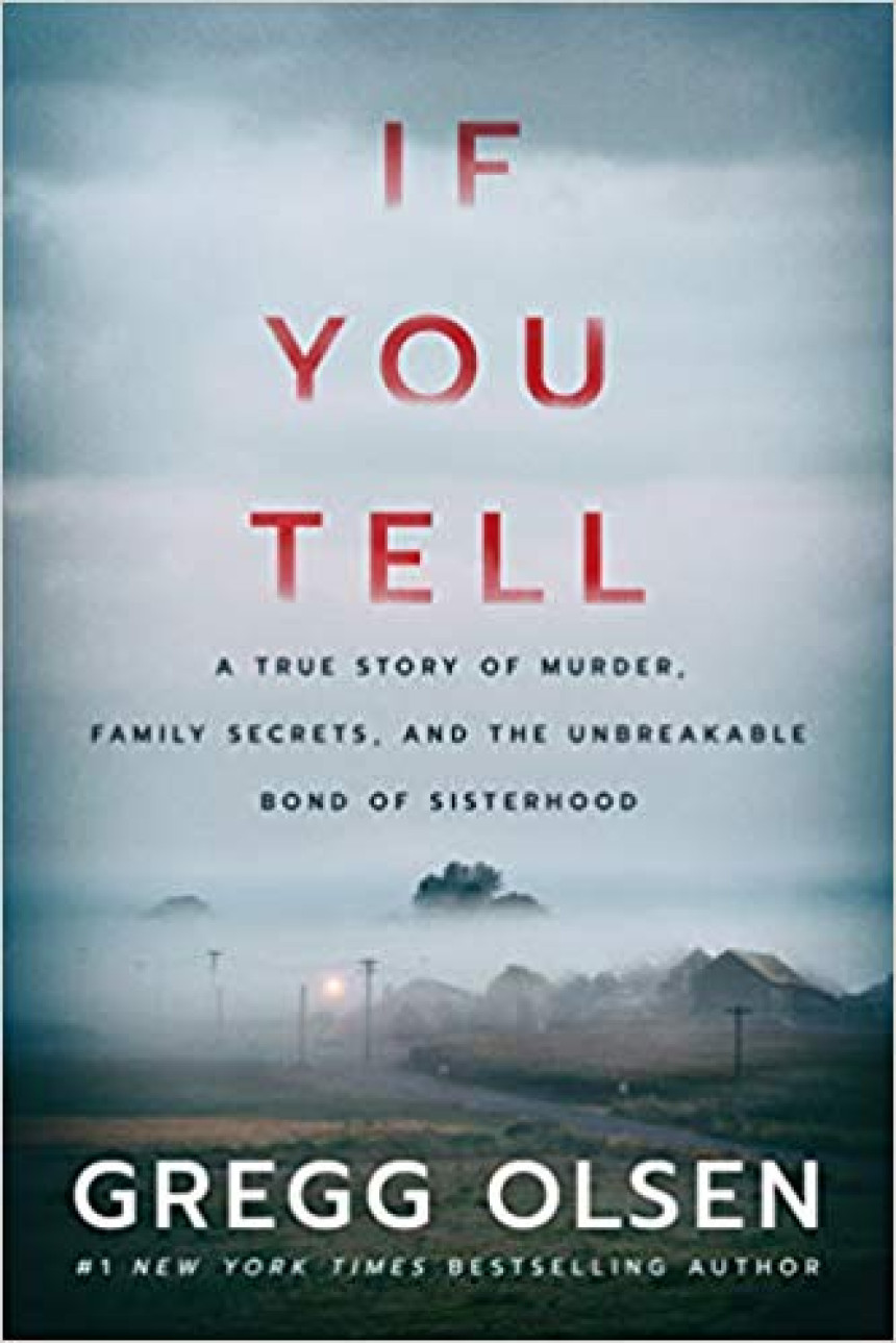 Free Download If You Tell: A True Story of Murder, Family Secrets, and the Unbreakable Bond of Sisterhood by Gregg Olsen