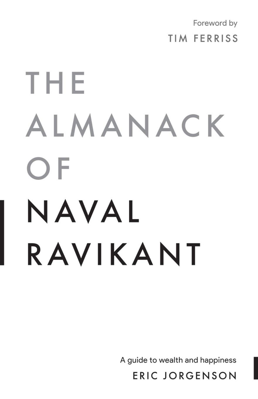 Free Download The Almanack of Naval Ravikant: A Guide to Wealth and Happiness by Eric Jorgenson ,  Tim Ferriss  (Foreword) ,  Jack Butcher  (Illustrator)