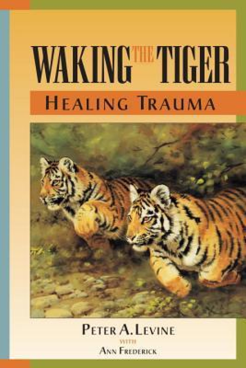 Free Download Waking the Tiger: Healing Trauma by Peter A. Levine ,  Ann Frederick