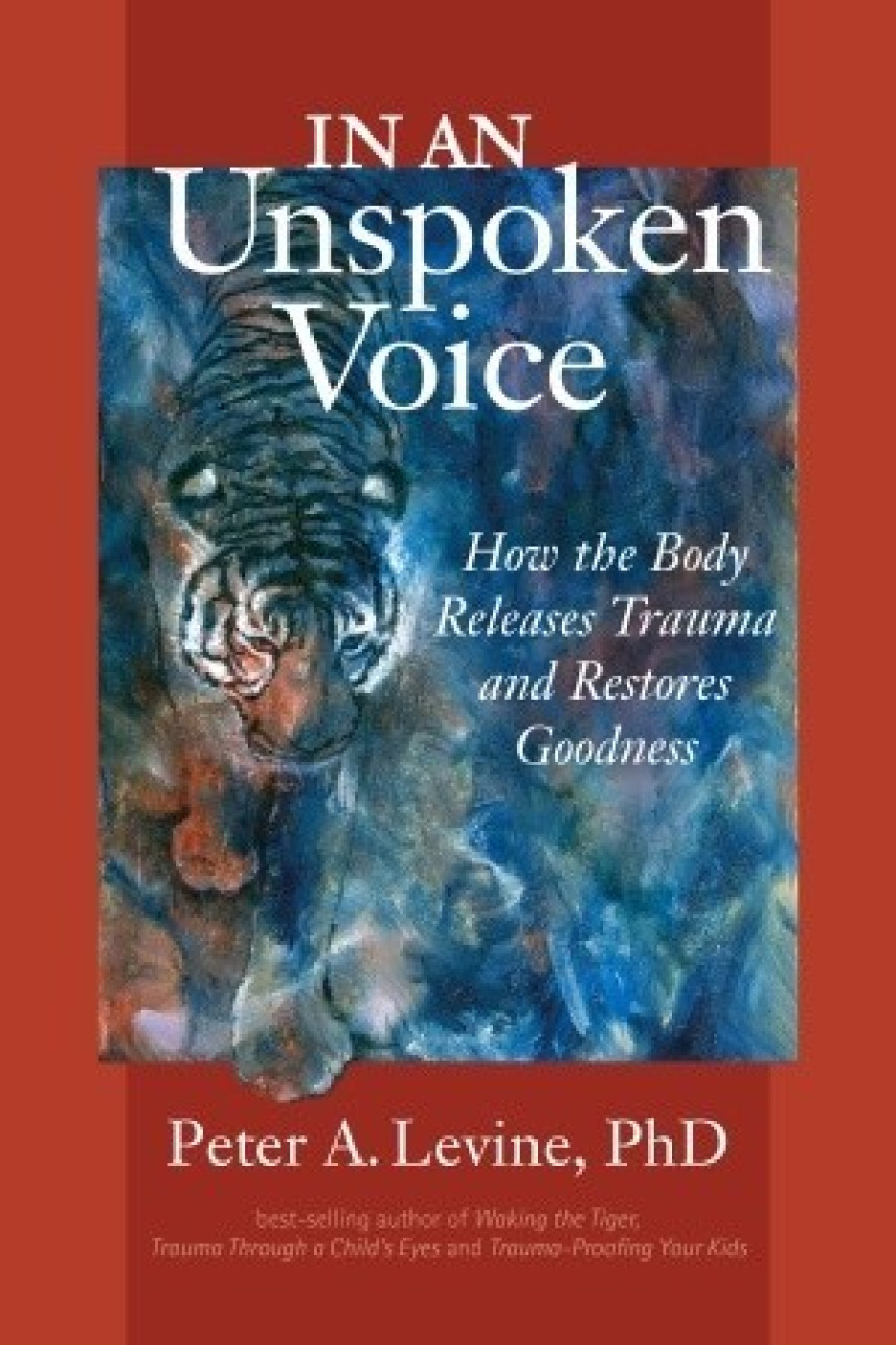 Free Download In an Unspoken Voice: How the Body Releases Trauma and Restores Goodness by Peter A. Levine ,  Gabor Maté  (Foreword)