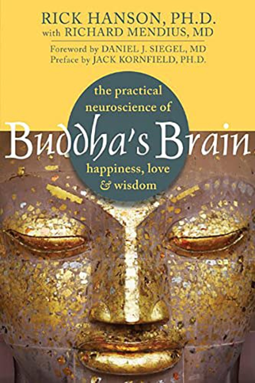 Free Download Buddha's Brain: The Practical Neuroscience of Happiness, Love, and Wisdom by Rick Hanson ,  Richard Mendius ,  Daniel J. Siegel  (Foreword by) ,  Jack Kornfield  (Foreword by)