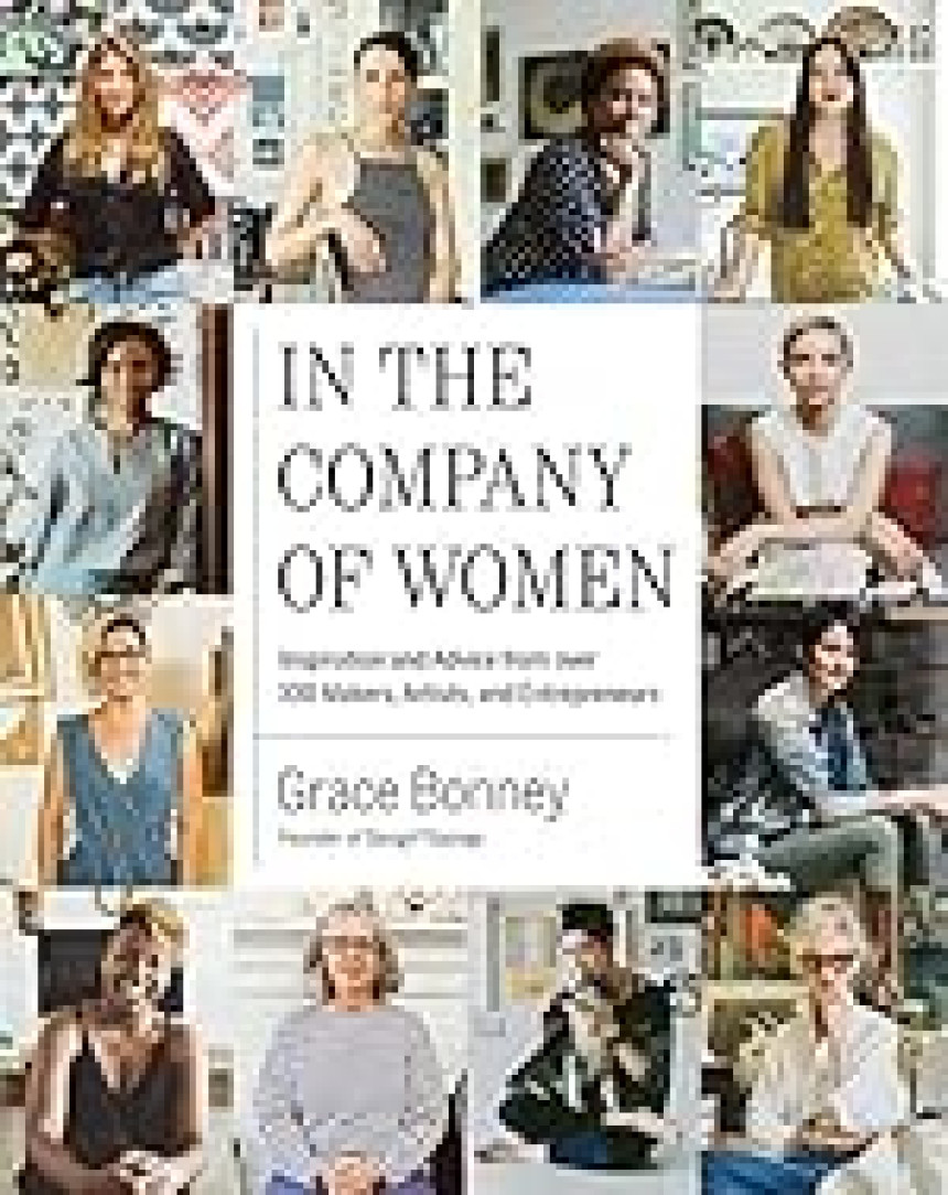 Free Download In the Company of Women: Inspiration and Advice from over 100 Makers, Artists, and Entrepreneurs by Grace Bonney  (Editor)