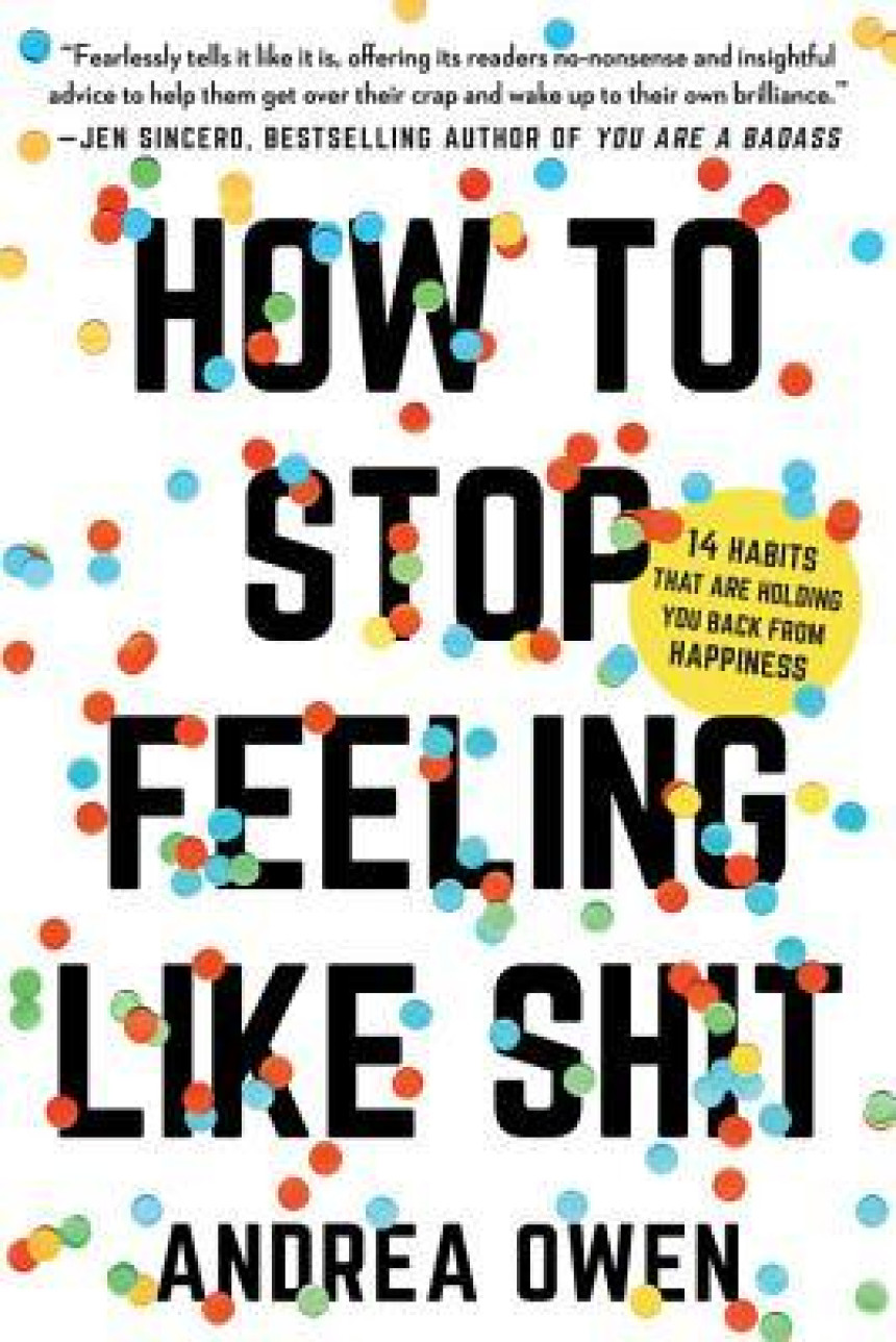 Free Download How to Stop Feeling Like Sh*t: 14 Habits that Are Holding You Back from Happiness by Andrea Owen