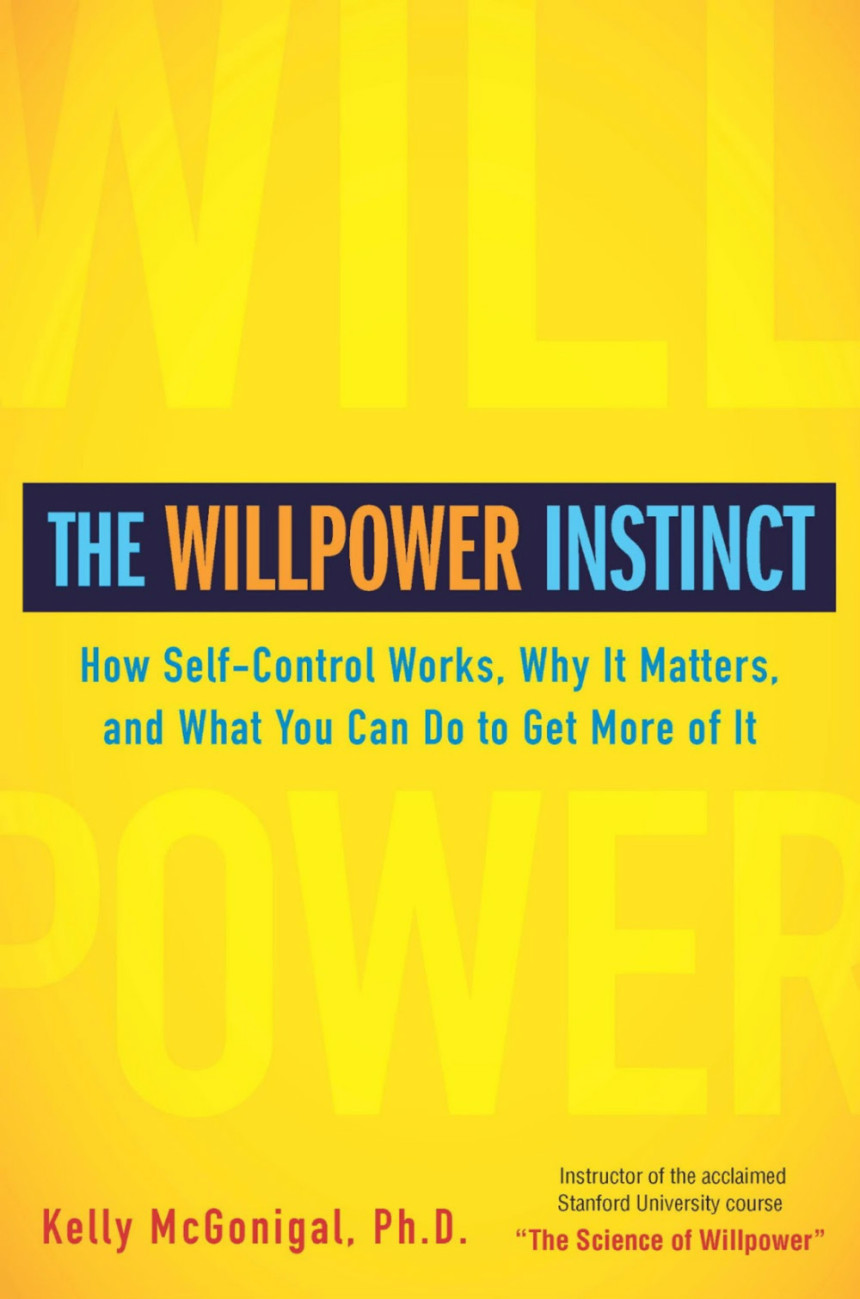 Free Download The Willpower Instinct: How Self-Control Works, Why It Matters, and What You Can Do to Get More of It by Kelly McGonigal