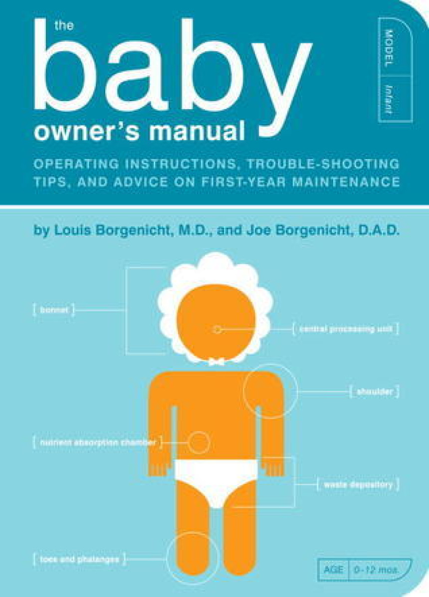 Free Download Owner’s/Instruction Manuals #1 The Baby Owner's Manual: Operating Instructions, Trouble-Shooting Tips, and Advice on First-Year Maintenance by Louis Borgenicht ,  Joe Borgenicht