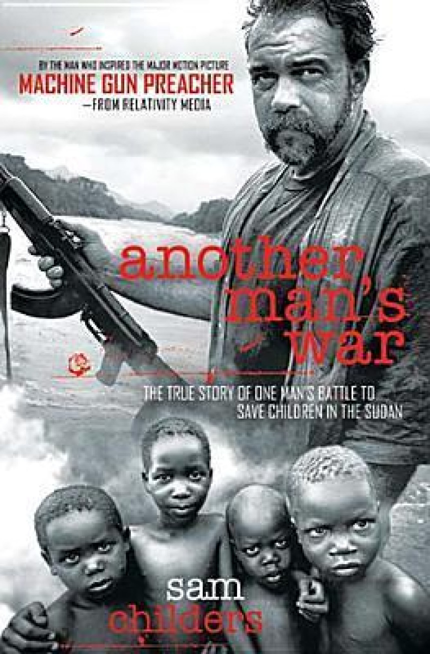 Free Download Another Man's War: The True Story of One Man's Battle to Save Children in the Sudan by Sam Childers