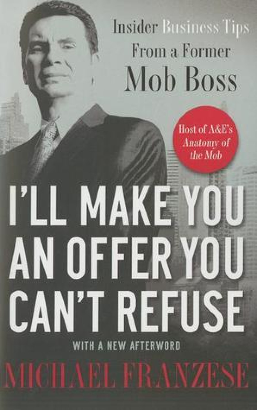 Free Download I'll Make You an Offer You Can't Refuse: Insider Business Tips from a Former Mob Boss by Michael Franzese