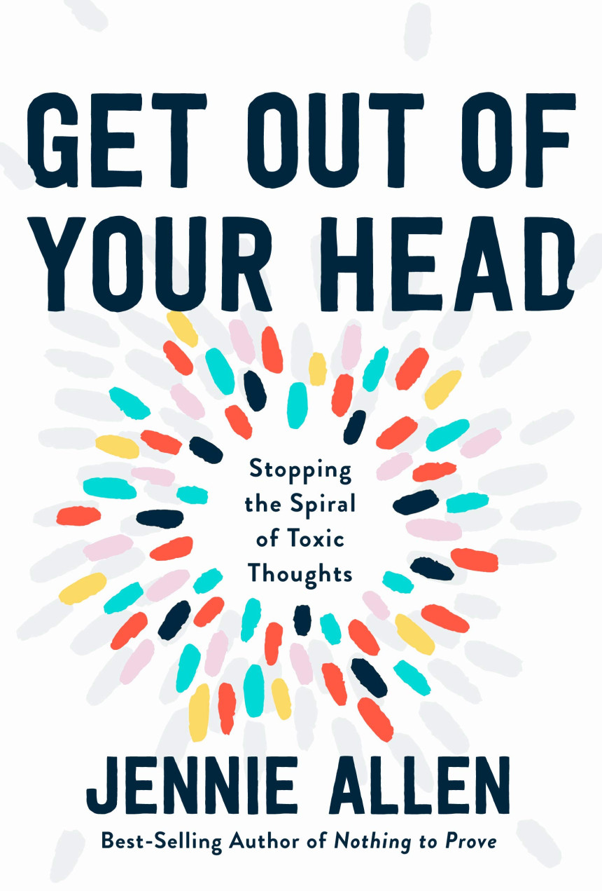 Free Download Get Out of Your Head: Stopping the Spiral of Toxic Thoughts by Jennie Allen