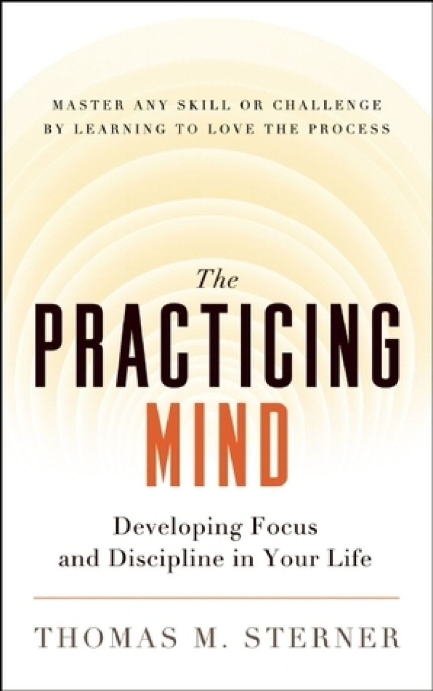 Free Download The Practicing Mind: Developing Focus and Discipline in Your Life by Thomas M. Sterner