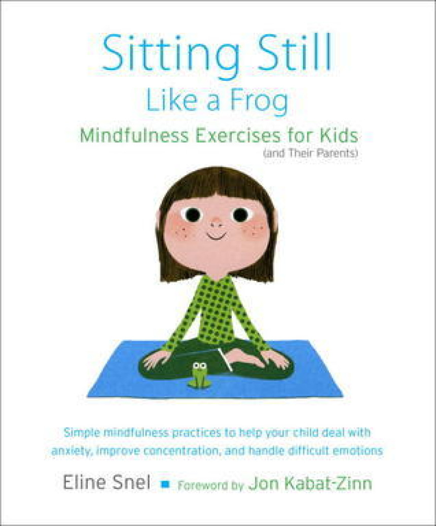 Free Download Sitting Still Like a Frog: Mindfulness Exercises for Kids by Eline Snel ,  Myla Kabat-Zinn  (Reader) ,  Jon Kabat-Zinn  (Foreward)