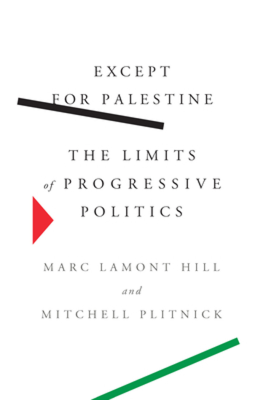 Free Download Except for Palestine: The Limits of Progressive Politics by Marc Lamont Hill ,  Mitchell Plitnick