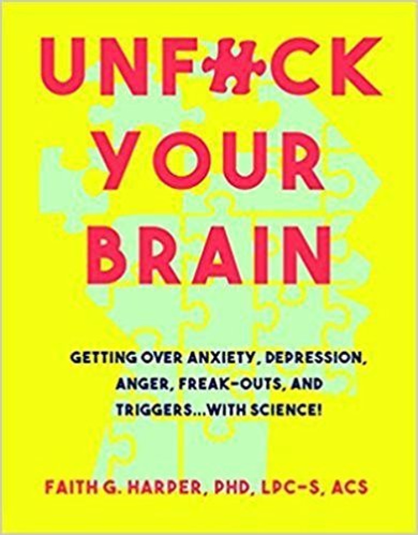 Free Download Unfuck Your Brain: Getting Over Anxiety, Depression, Anger, Freak-Outs, and Triggers with science by Faith G. Harper