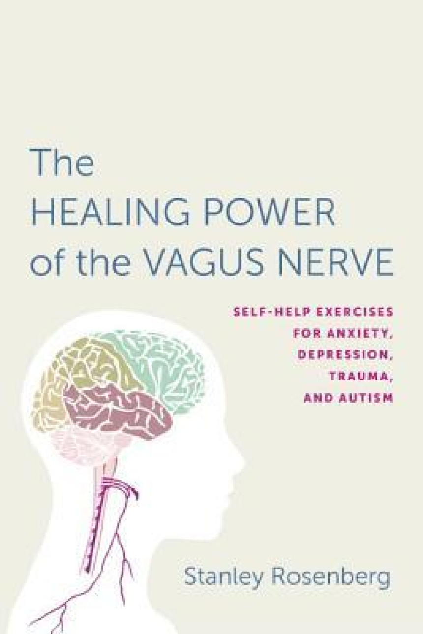 Free Download Accessing the Healing Power of the Vagus Nerve: Self-Help Exercises for Anxiety, Depression, Trauma, and Autism by Stanley D. Rosenberg