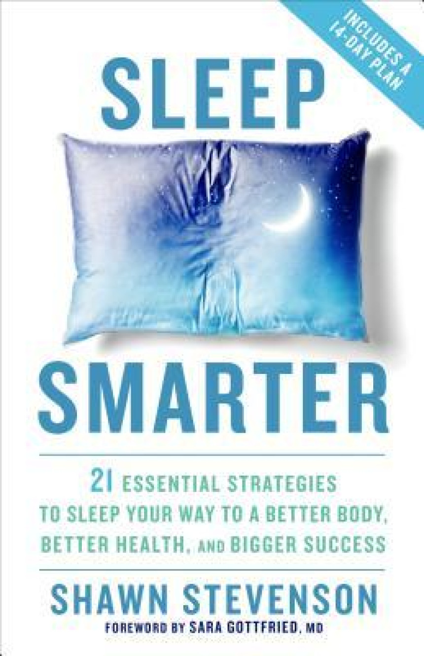 Free Download Sleep Smarter: 21 Essential Strategies to Sleep Your Way to A Better Body, Better Health, and Bigger Success: A Longevity Book by Shawn Stevenson ,  Sara Gottfried MD  (Foreword)