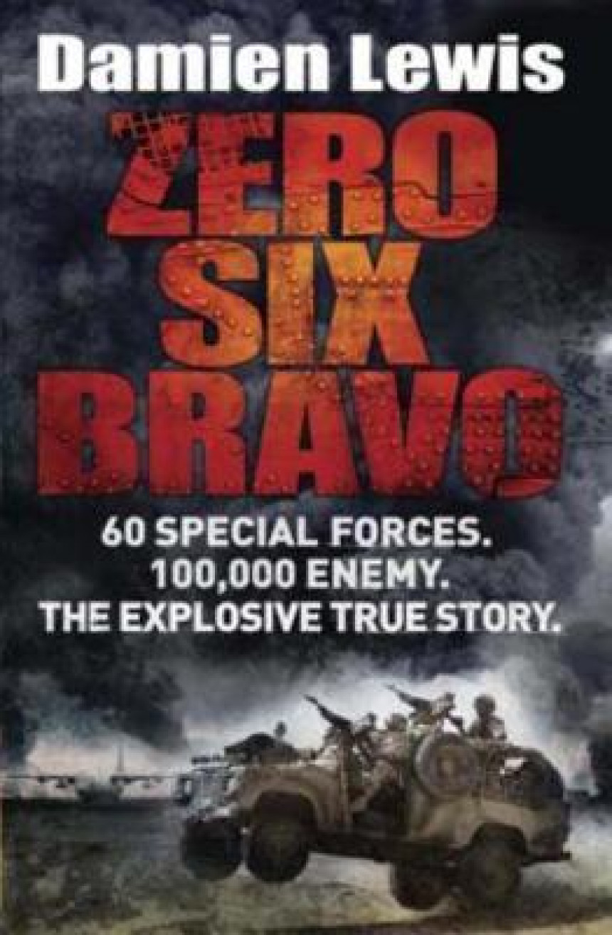 Free Download Zero Six Bravo: The Explosive True Story of How 60 Special Forces Survived Against an Iraqi Army of 100,000 by Damien Lewis