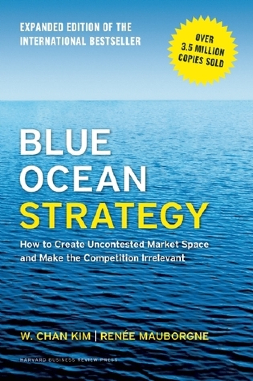 Free Download Blue Ocean Strategy, Expanded Edition: How to Create Uncontested Market Space and Make the Competition Irrelevant by W. Chan Kim ,  Renée Mauborgne