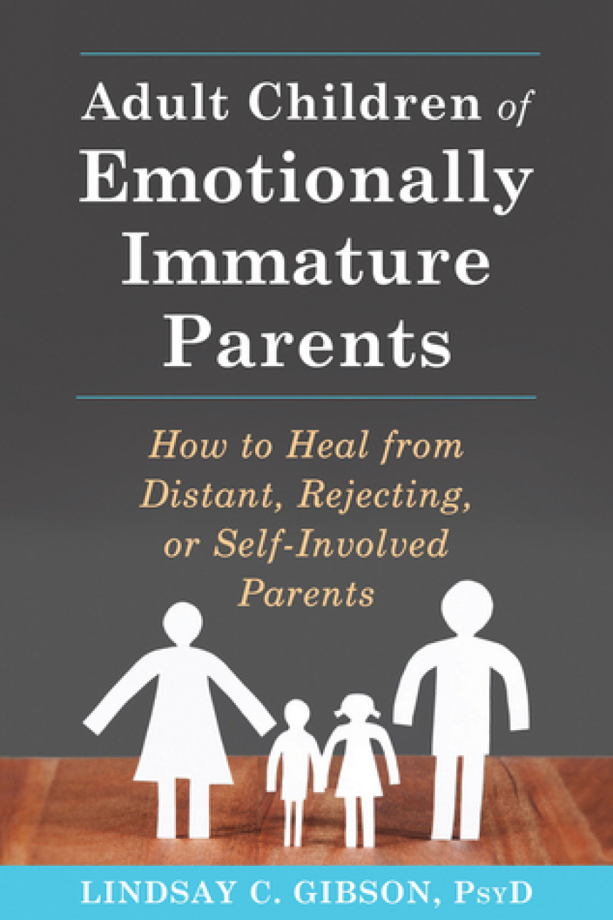 Free Download Adult Children of Emotionally Immature Parents: How to Heal from Distant, Rejecting, or Self-Involved Parents by Lindsay C. Gibson