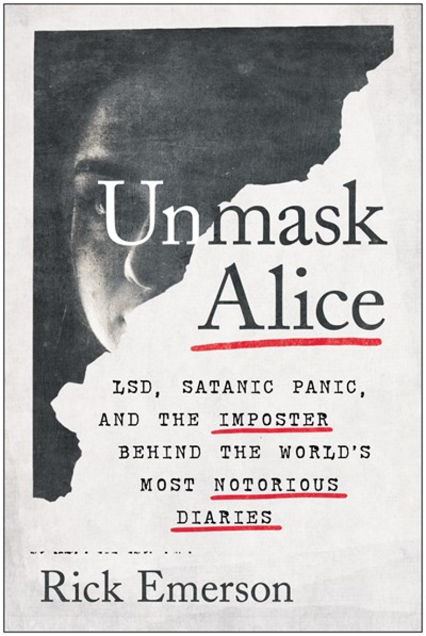 Free Download Unmask Alice: LSD, Satanic Panic, and the Imposter Behind the World's Most Notorious Diaries by Rick Emerson