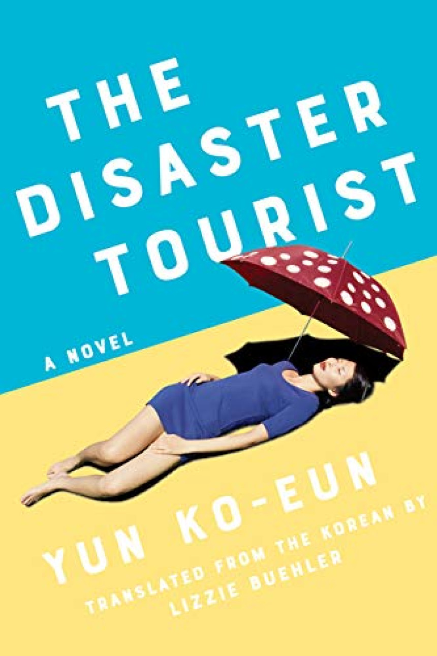 Free Download The Disaster Tourist by Yun Ko-eun ,  Lizzie Buehler  (Translator)