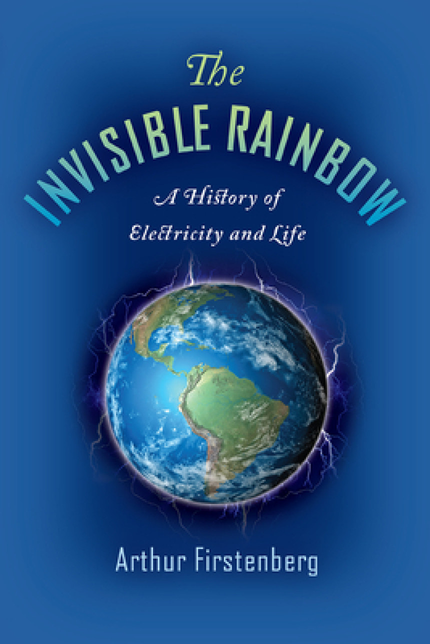 Free Download The Invisible Rainbow: A History of Electricity and Life by Arthur Firstenberg