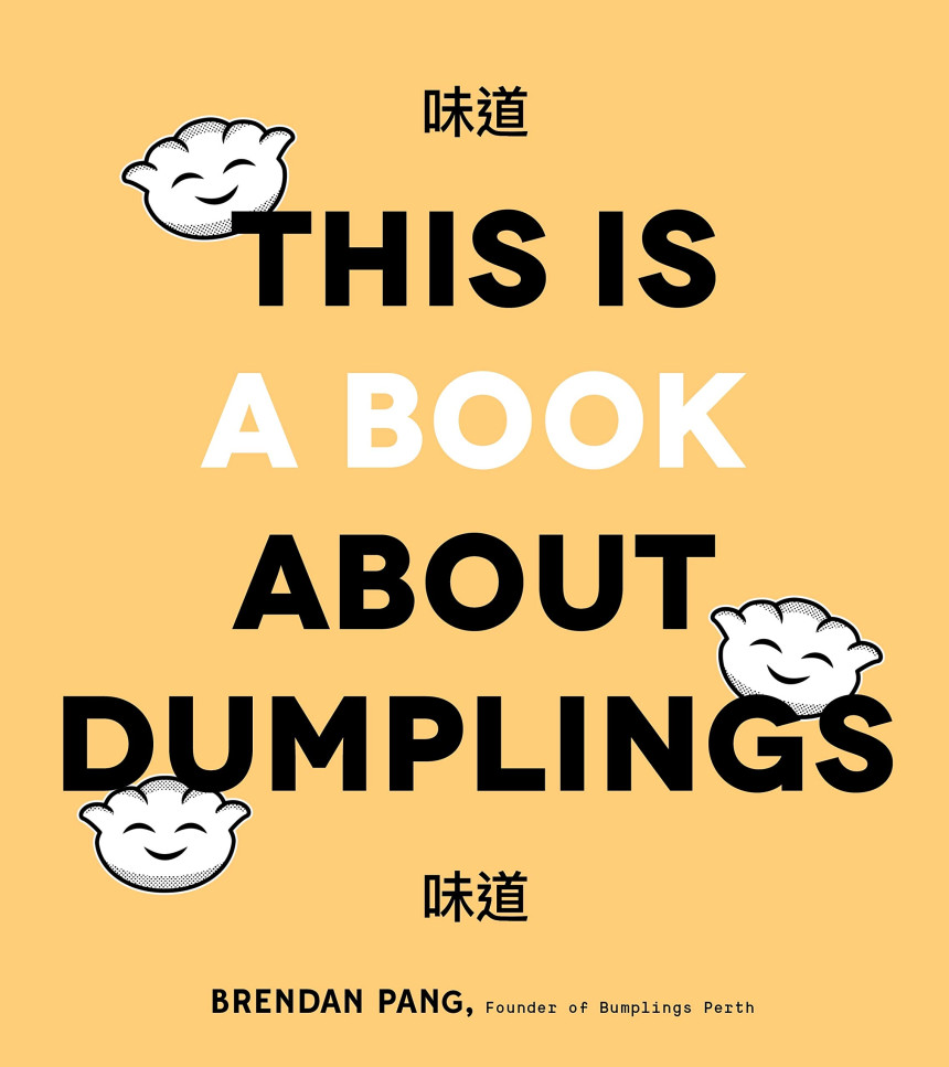 Free Download This Is a Book About Dumplings: Everything You Need to Craft Delicious Pot Stickers, Bao, Wontons and More by Brendan Pang