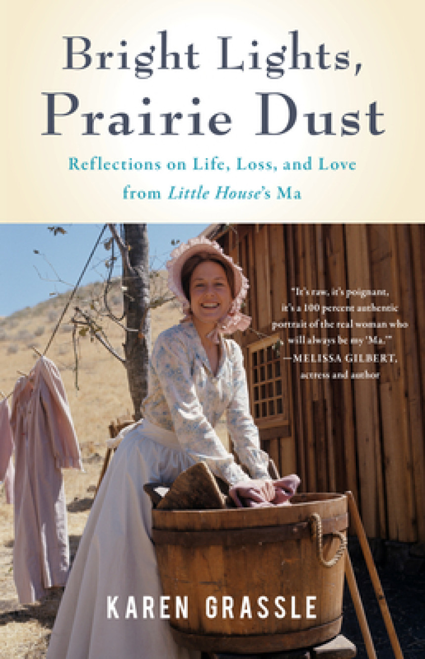 Free Download Bright Lights, Prairie Dust: Reflections on Life, Loss, and Love from Little House's Ma by Karen Grassle