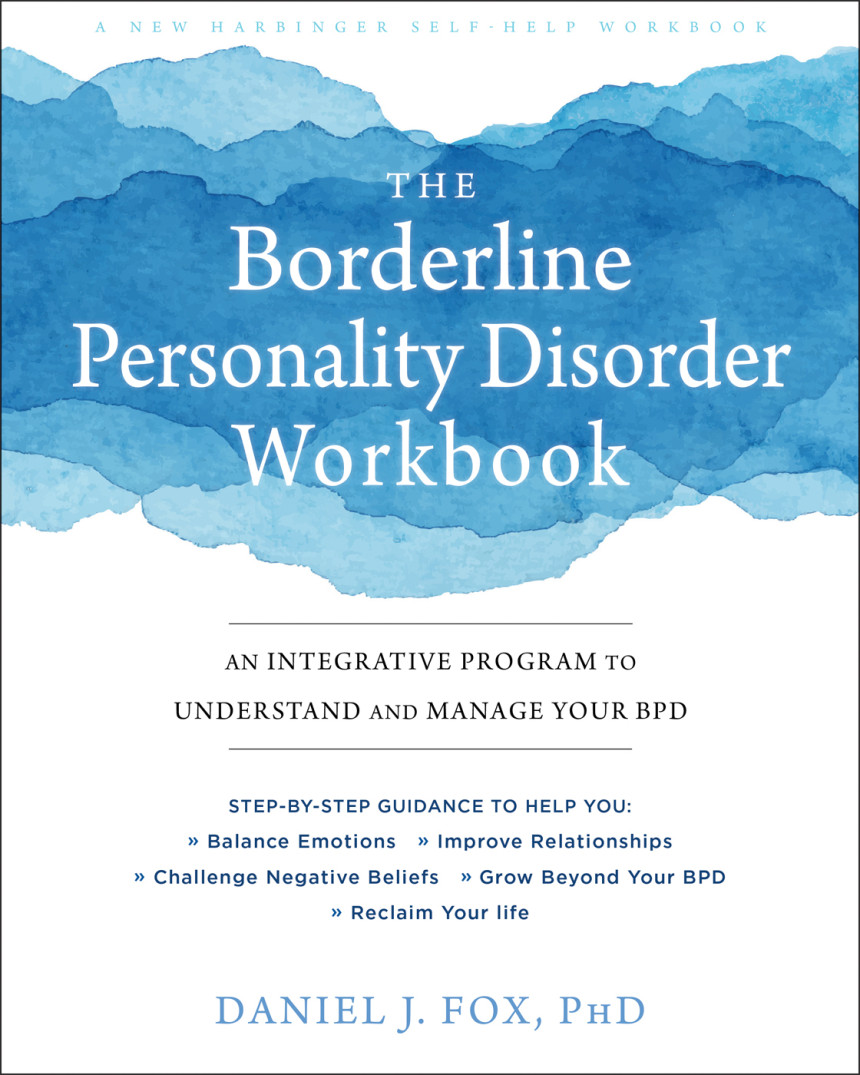 Free Download The Borderline Personality Disorder Workbook: An Integrative Program to Understand and Manage Your BPD by Daniel J. Fox