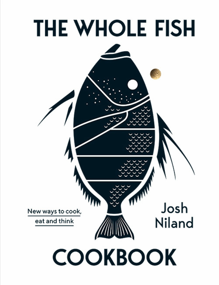 Free Download The Whole Fish Cookbook: New Ways to Cook, Eat and Think by Josh Niland