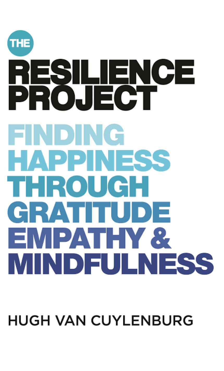 Free Download The Resilience Project: Finding Happiness through Gratitude, Empathy and Mindfulness by Hugh van Cuylenburg