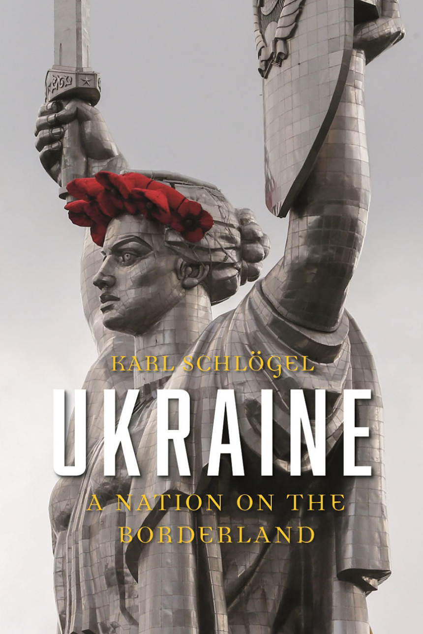 Free Download Ukraine: A Nation on the Borderland by Karl Schlögel ,  Gerrit Jackson  (Translator)