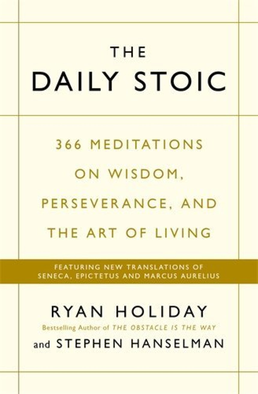 Free Download The Daily Stoic: 366 Meditations on Wisdom, Perseverance, and the Art of Living by Ryan Holiday ,  Stephen Hanselman