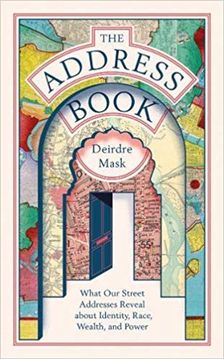 Free Download The Address Book: What Our Street Addresses Reveal about Identity, Race, Wealth, and Power by Deirdre Mask