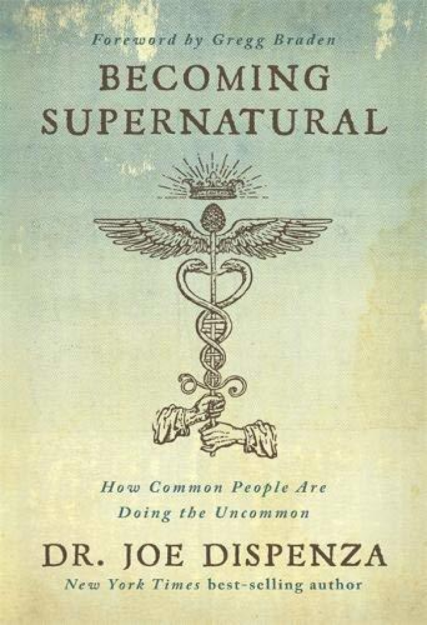 Free Download Becoming Supernatural: How Common People Are Doing the Uncommon by Joe Dispenza ,  Gregg Braden  (Introduction)