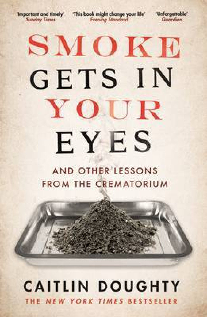 Free Download Smoke Gets in Your Eyes: And Other Lessons from the Crematorium by Caitlin Doughty