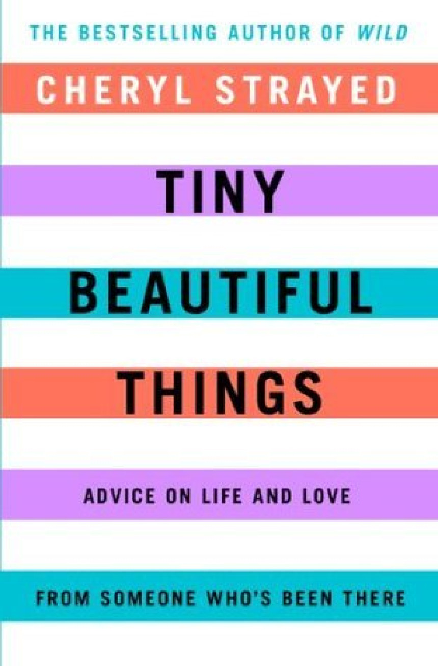 Free Download Tiny Beautiful Things: Advice on Love and Life from Someone Who's Been There by Cheryl Strayed